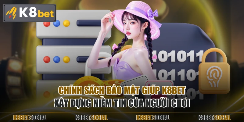 Chính sách bảo mật giúp K8BET xây dựng niềm tin của người chơi