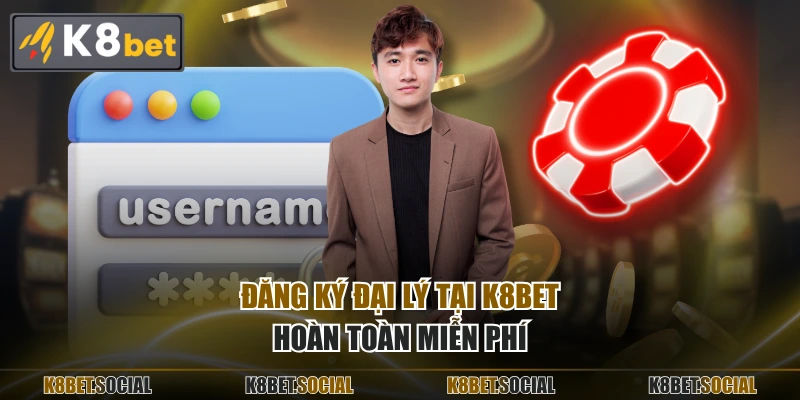 Đăng ký đại lý tại K8BET hoàn toàn miễn phí